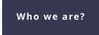 Who we are?
